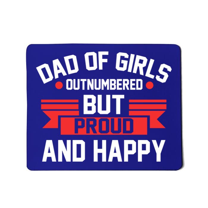 Dad Of Outnumbered But Proud And Happy Dad Gift Mousepad