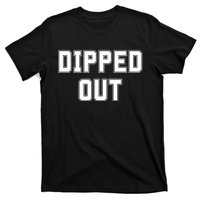 Dipped Out Sarcastic T-Shirt