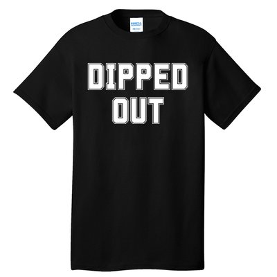 Dipped Out Sarcastic Tall T-Shirt