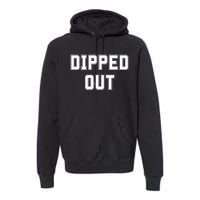 Dipped Out Sarcastic Premium Hoodie