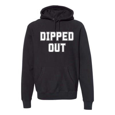 Dipped Out Sarcastic Premium Hoodie