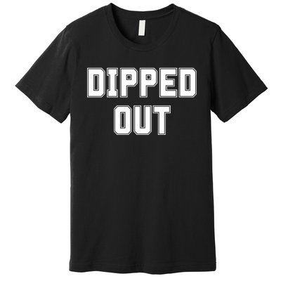 Dipped Out Sarcastic Premium T-Shirt