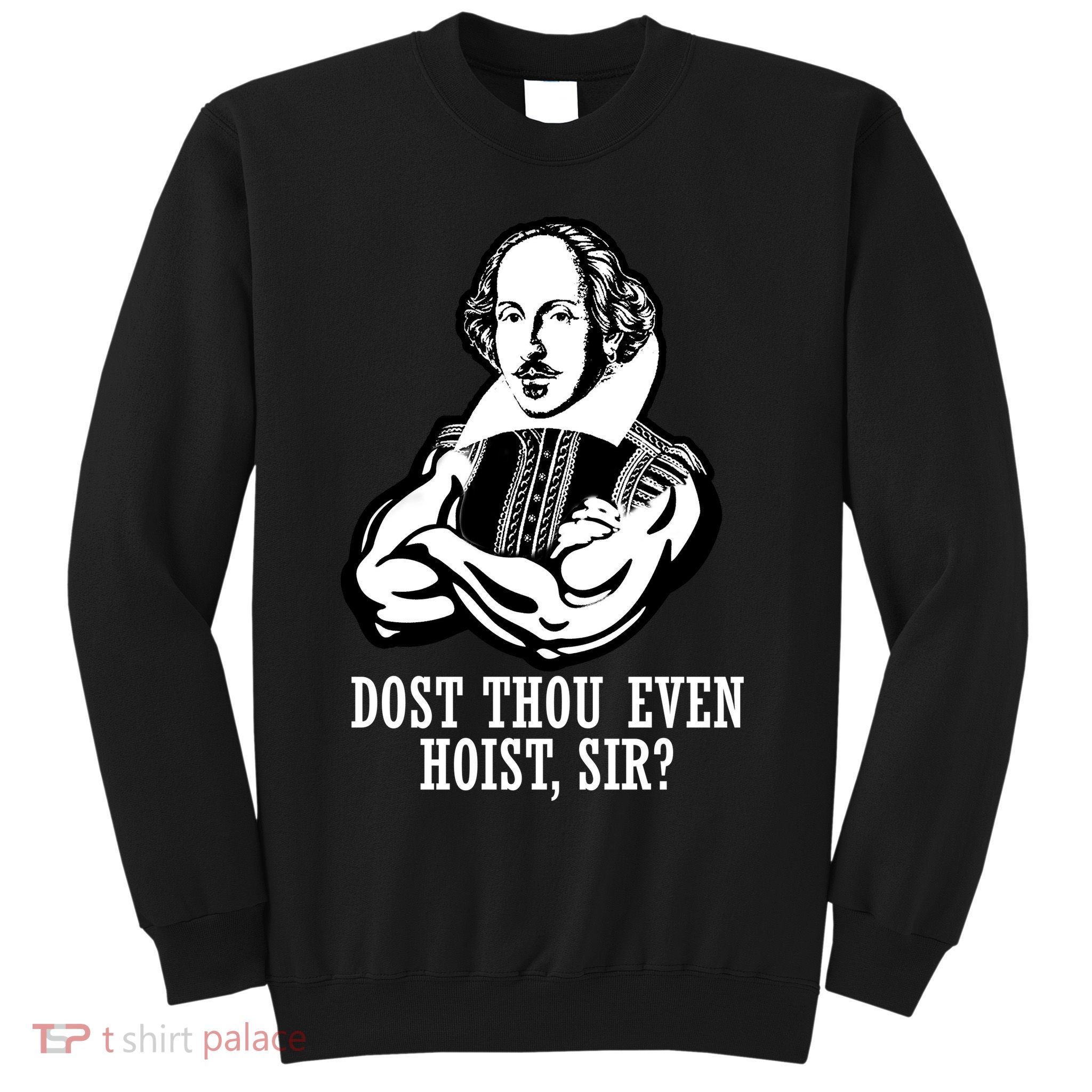 Dost Thou Even Hoist Sir? Sweatshirt