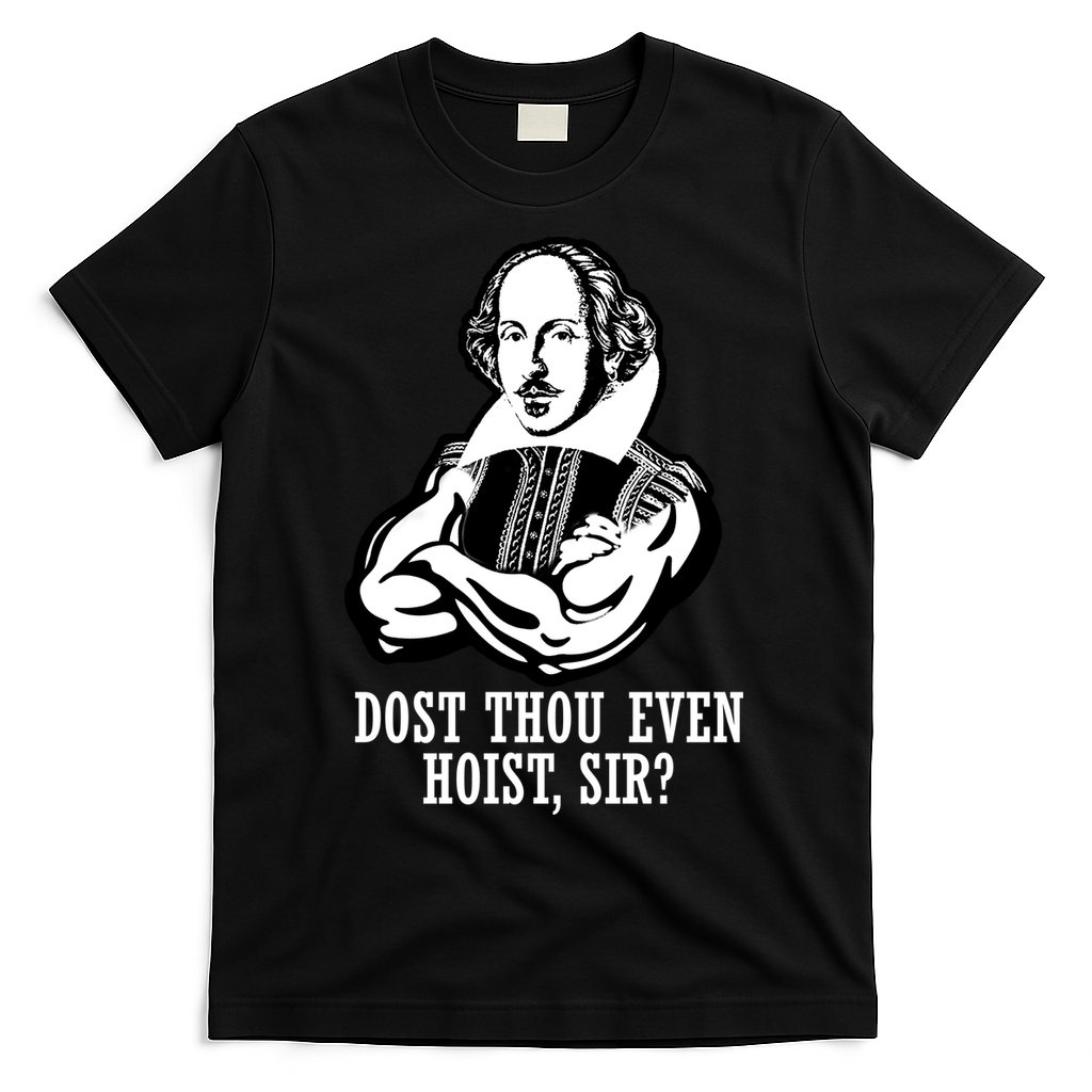 Dost Thou Even Hoist Sir? T-Shirt