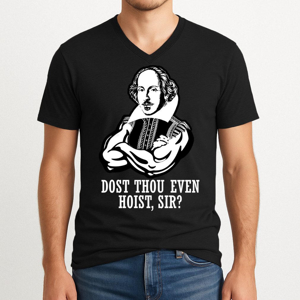 Dost Thou Even Hoist Sir? V-Neck T-Shirt