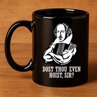 Dost Thou Even Hoist Sir? 11oz C Handle Ceramic Mug