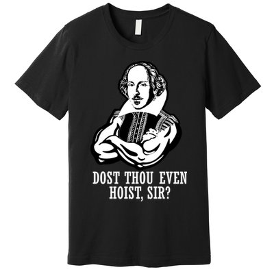 Dost Thou Even Hoist Sir? Premium T-Shirt