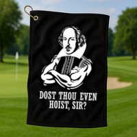 Dost Thou Even Hoist Sir? Golf Towel