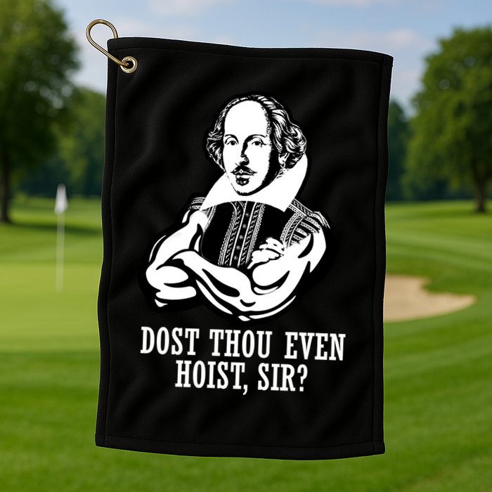 Dost Thou Even Hoist Sir? Golf Towel