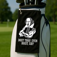 Dost Thou Even Hoist Sir? Golf Towel