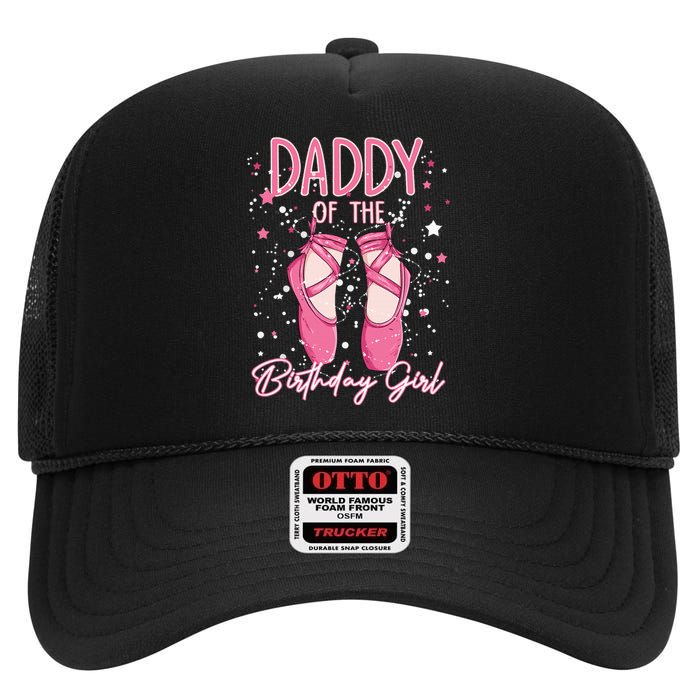 Dad Of The Birthday Ballerina Girl Bday Party Ballet Dancer High Crown Mesh Back Trucker Hat