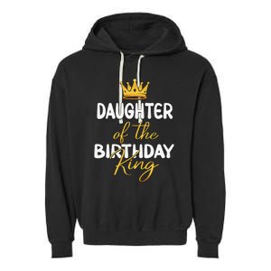 Daughter Of The Birthday King Bday Party Idea For Dad Garment-Dyed Fleece Hoodie