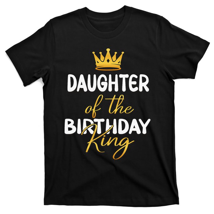 Daughter Of The Birthday King Bday Party Idea For Dad T-Shirt