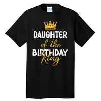 Daughter Of The Birthday King Bday Party Idea For Dad Tall T-Shirt