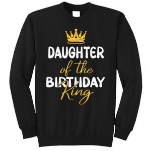 Daughter Of The Birthday King Bday Party Idea For Dad Tall Sweatshirt