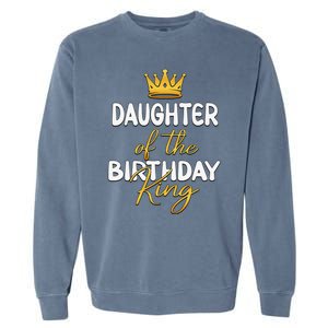 Daughter Of The Birthday King Bday Party Idea For Dad Garment-Dyed Sweatshirt