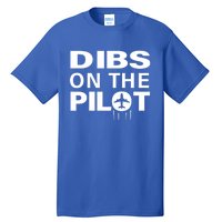 Dibs On The Pilot Funny Gift For Pilot Wife Pilot Friend Gift Tall T-Shirt