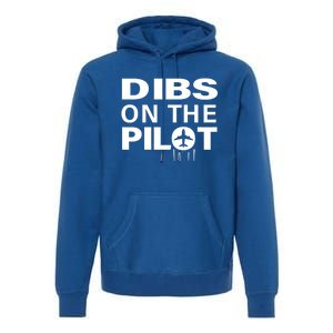 Dibs On The Pilot Funny Gift For Pilot Wife Pilot Friend Gift Premium Hoodie