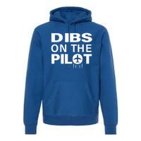 Dibs On The Pilot Funny Gift For Pilot Wife Pilot Friend Gift Premium Hoodie