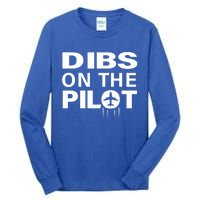 Dibs On The Pilot Funny Gift For Pilot Wife Pilot Friend Gift Tall Long Sleeve T-Shirt