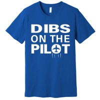 Dibs On The Pilot Funny Gift For Pilot Wife Pilot Friend Gift Premium T-Shirt