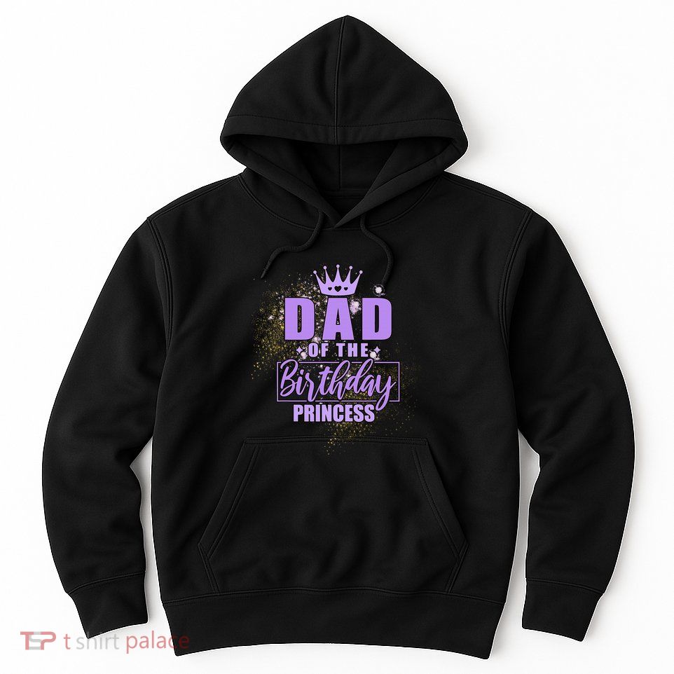Dad Of The Birthday Princess Hoodie