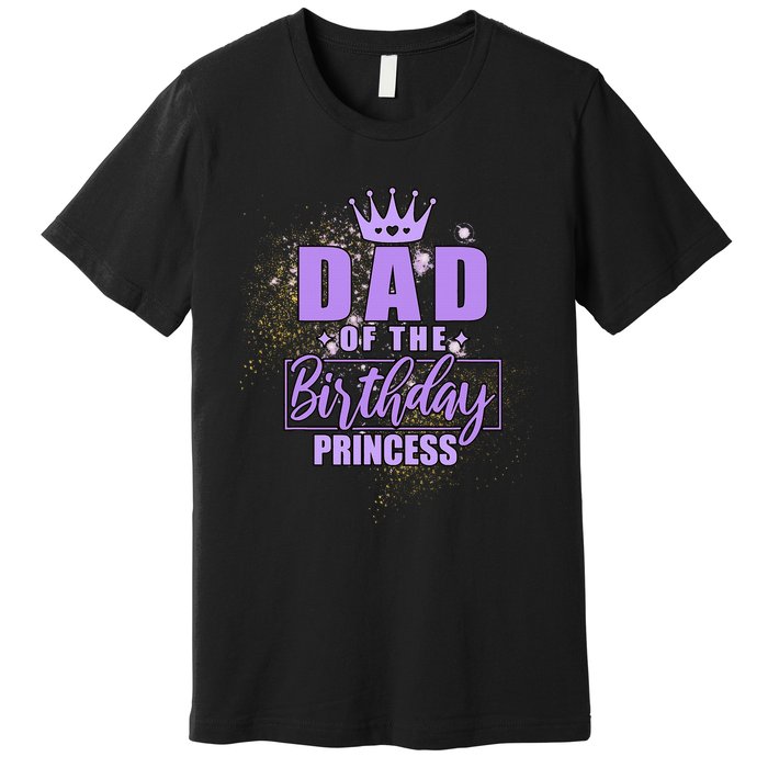 Dad Of The Birthday Princess Premium T-Shirt