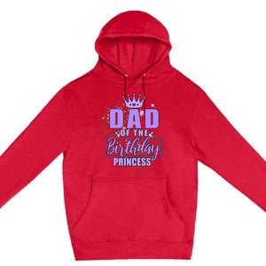 Dad Of The Birthday Princess Premium Pullover Hoodie