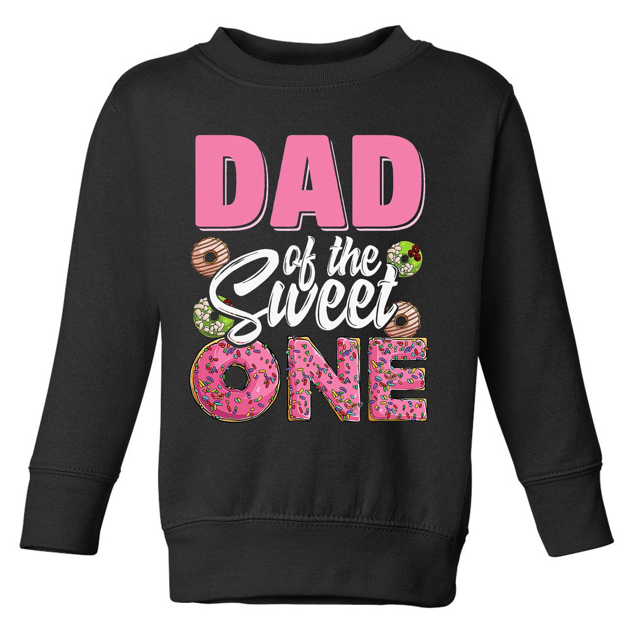 Dad Of The Sweet One Birthday 1st Bday Donut One Party Toddler Sweatshirt