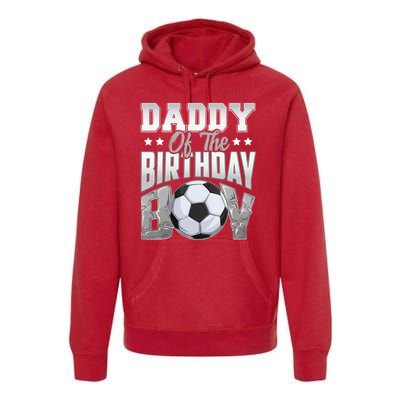 Daddy Of The Birthday Boy Soccer Player Bday Celebration Premium Hoodie