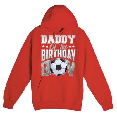 Daddy Of The Birthday Boy Soccer Player Bday Celebration Premium Pullover Hoodie