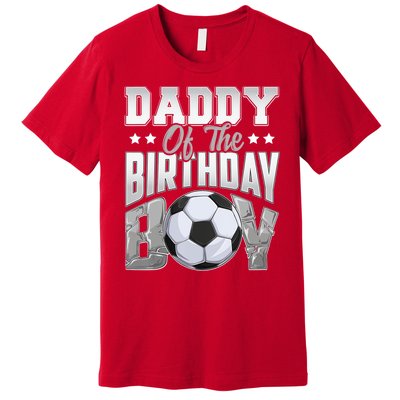 Daddy Of The Birthday Boy Soccer Player Bday Celebration Premium T-Shirt