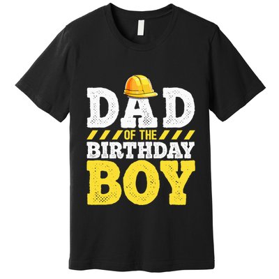 Dad of the Birthday Construction Birthday Party Hat Premium T-Shirt