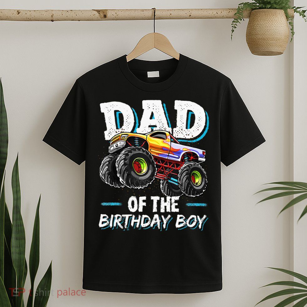 Dad Of The Birthday Boy Monster Truck Birthday Novelty Gift T-Shirt