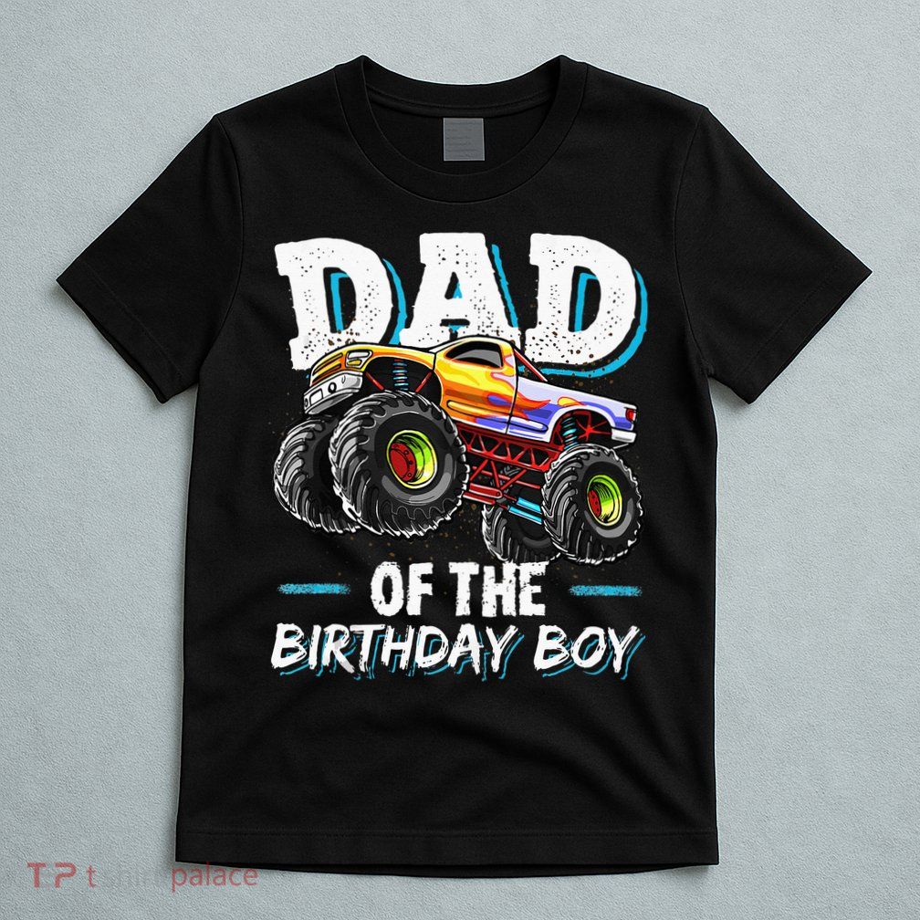 Dad Of The Birthday Boy Monster Truck Birthday Novelty Gift T-Shirt
