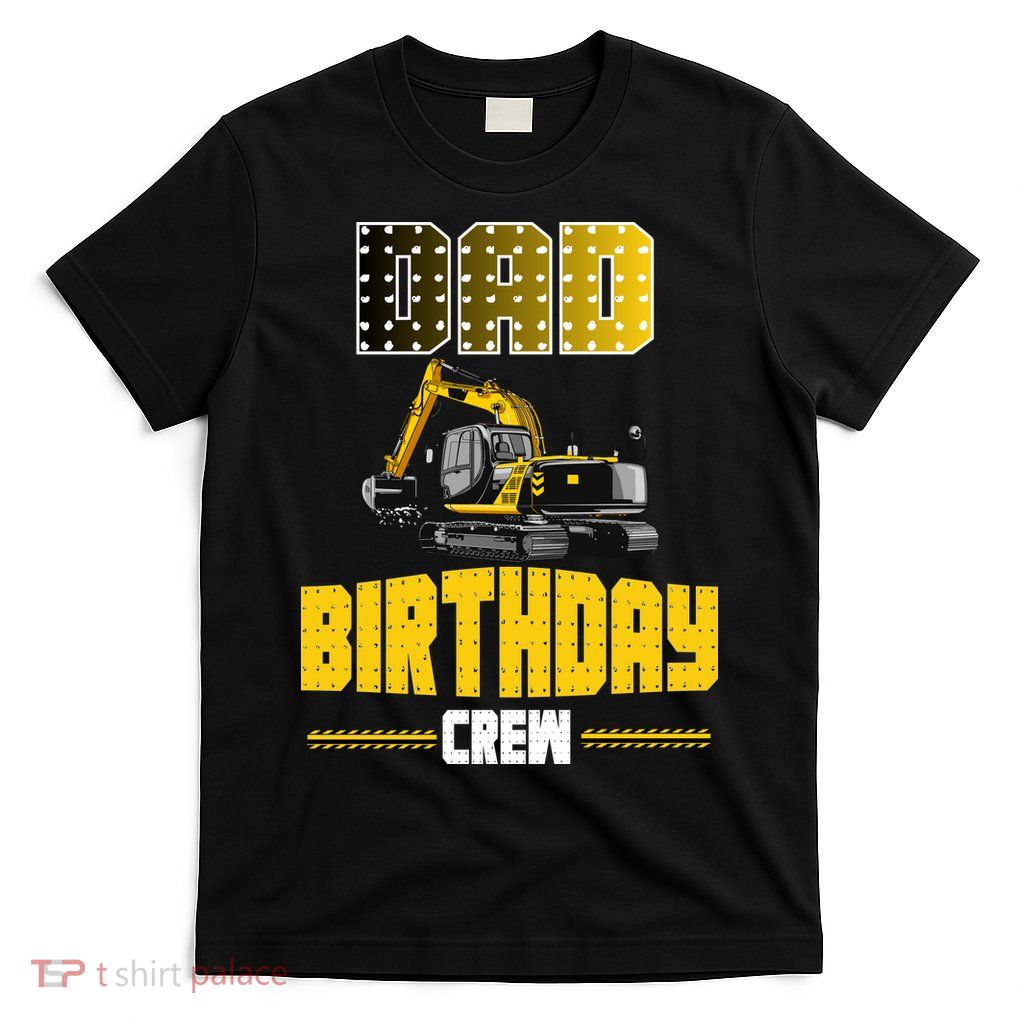 Dad Of The Birthday Crew Party Excavator T-Shirt
