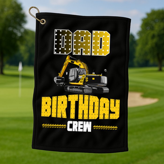 Dad Of The Birthday Crew Party Excavator Golf Towel