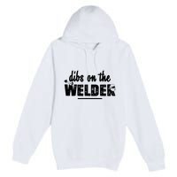 Dibs On The Welder Funny Welding Repair Premium Pullover Hoodie