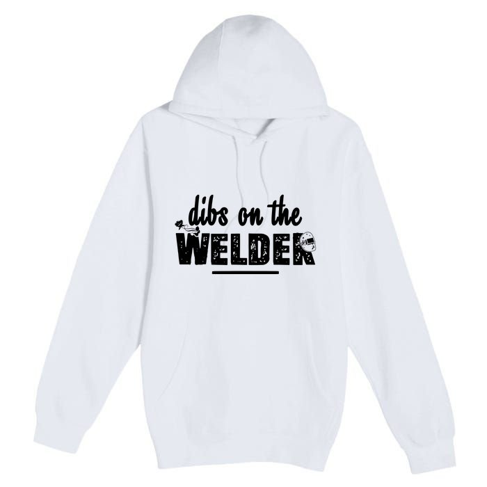 Dibs On The Welder Funny Welding Repair Premium Pullover Hoodie