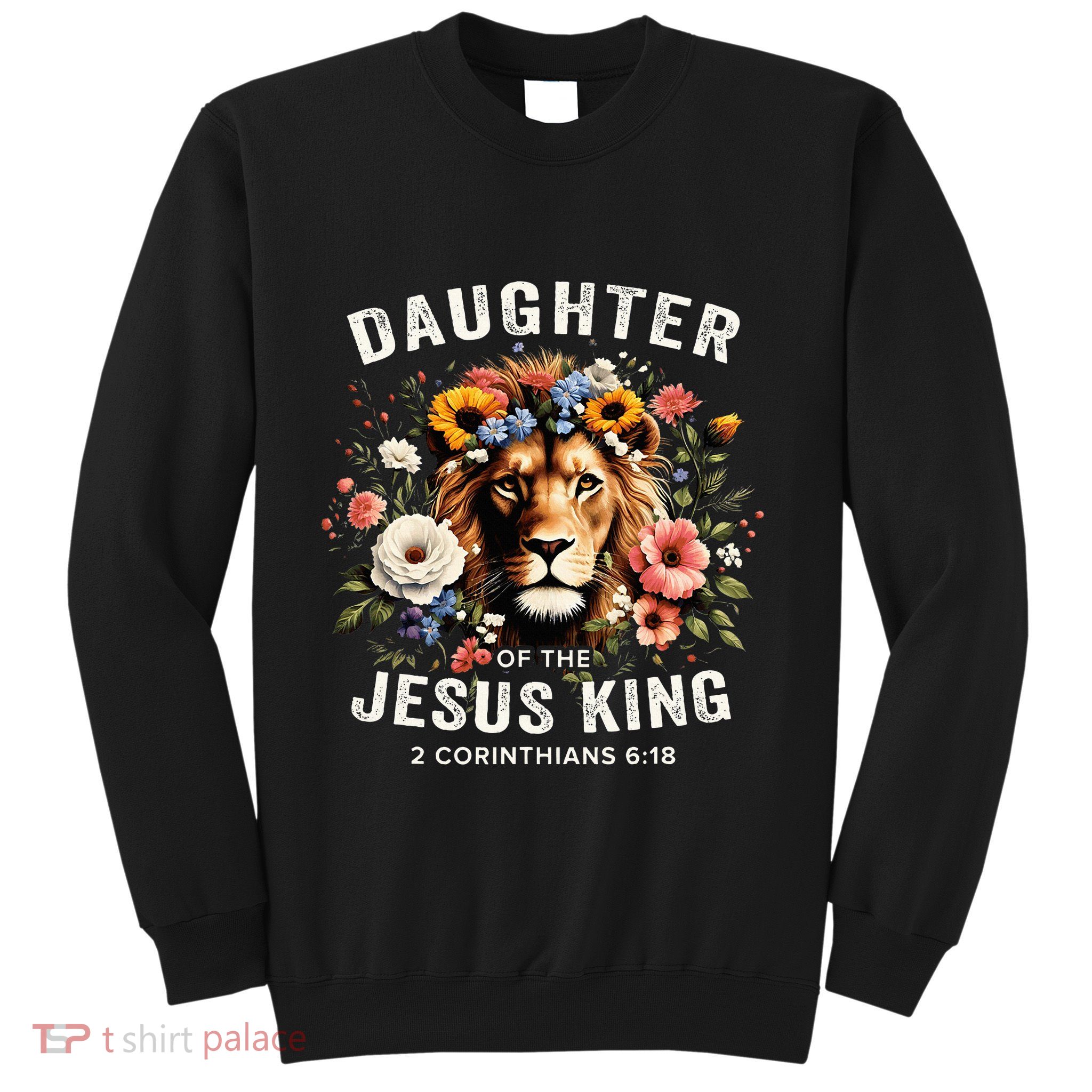 Daughter Of The Jesus King 2 Corinthians 618 Jesus Lion Sweatshirt