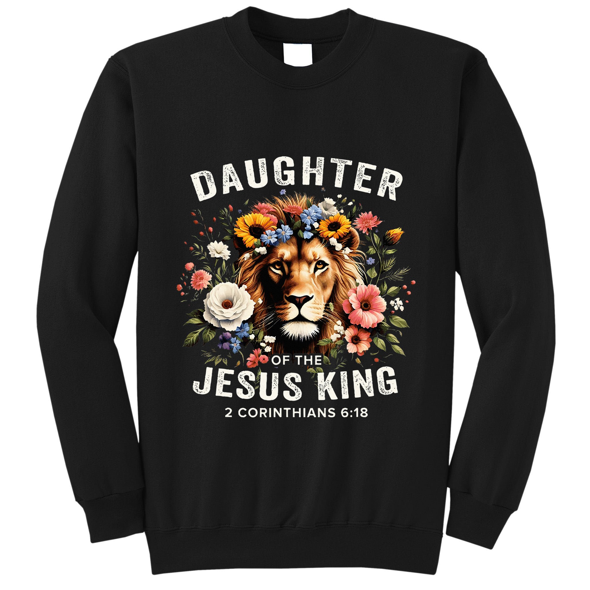 Daughter Of The Jesus King 2 Corinthians 618 Jesus Lion Tall Sweatshirt
