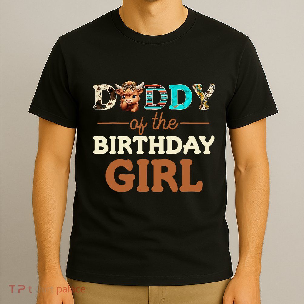 Daddy Of The Birthday Girl Highland Cow Print First Bday T-Shirt