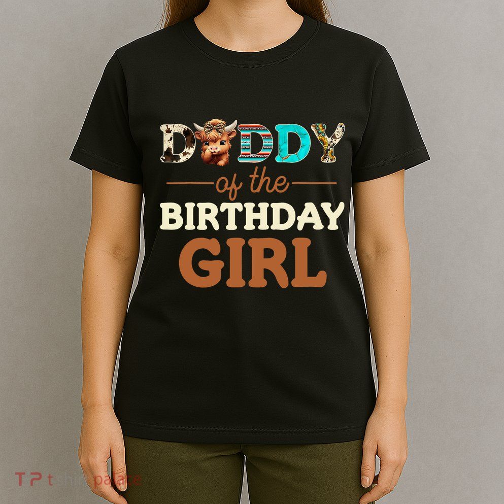 Daddy Of The Birthday Girl Highland Cow Print First Bday T-Shirt
