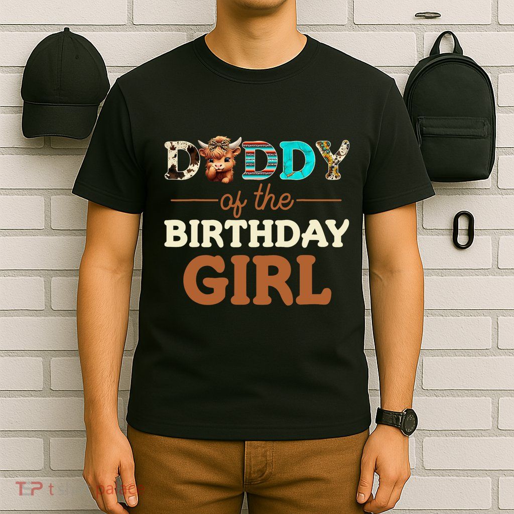 Daddy Of The Birthday Girl Highland Cow Print First Bday T-Shirt