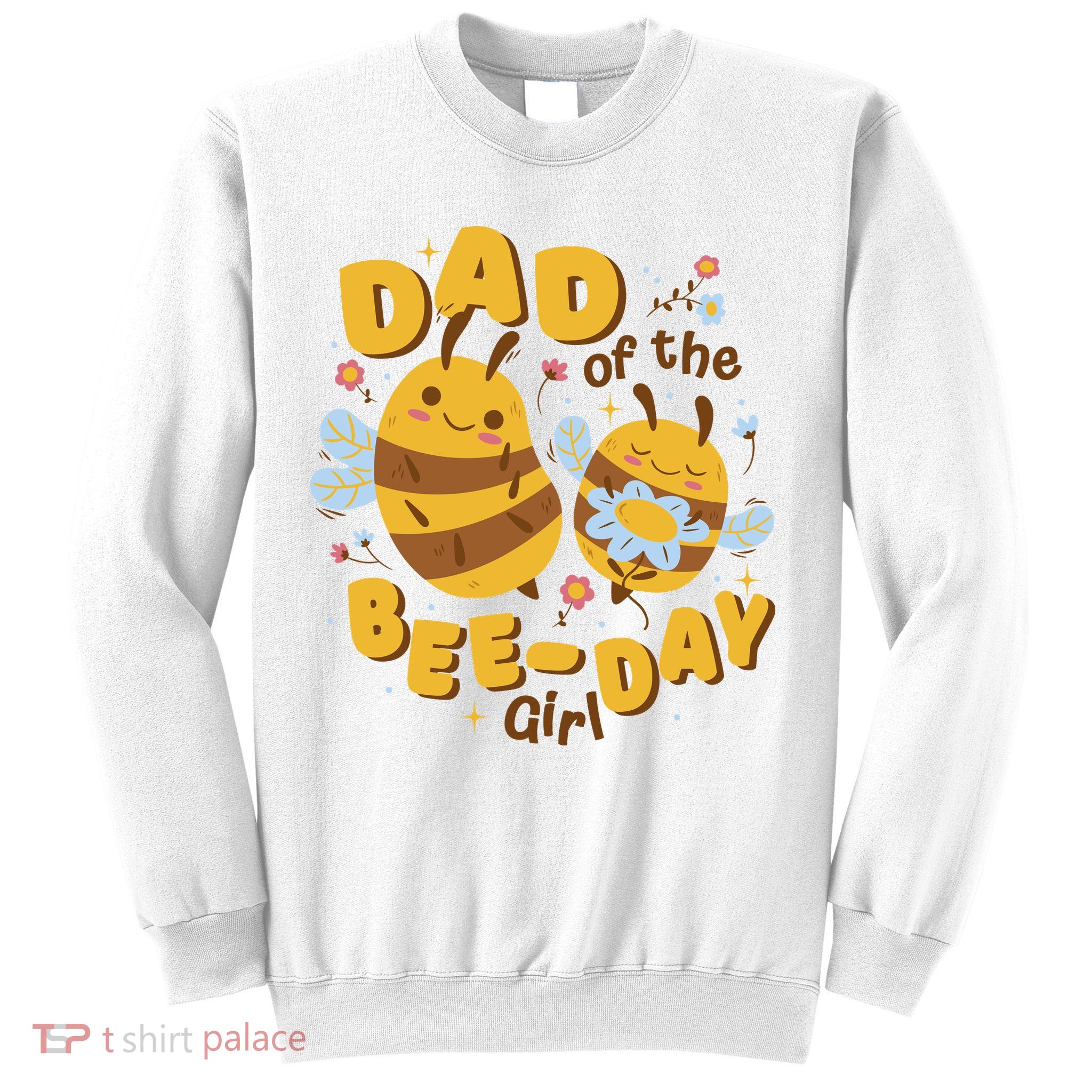 Dad Of The Bee Day Girl Birthday Sweatshirt