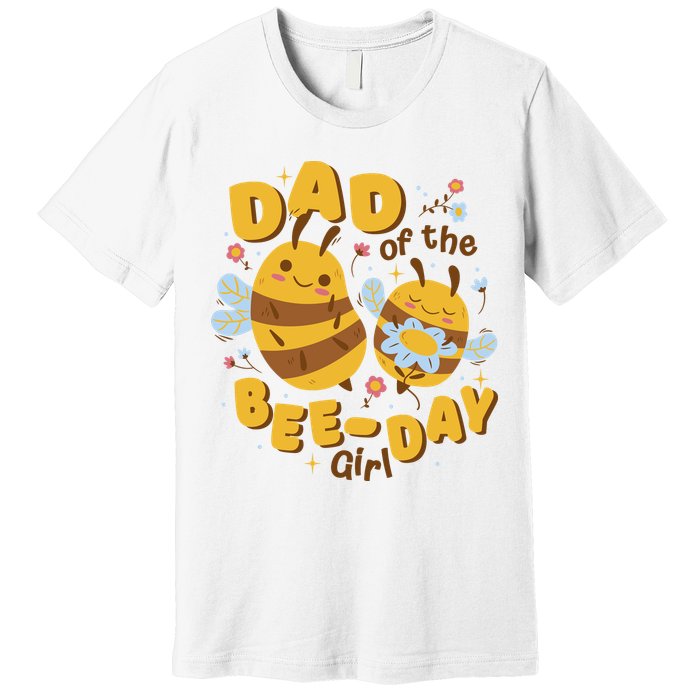 Dad Of The Bee Day Girl Birthday Premium T-Shirt