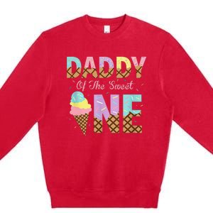 Daddy Of The Sweet One Ice Cream 1st First Birthday Family Premium Crewneck Sweatshirt