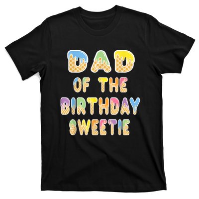 Dad Of The Birthday Sweetie Girl Icecream Themed Party T-Shirt