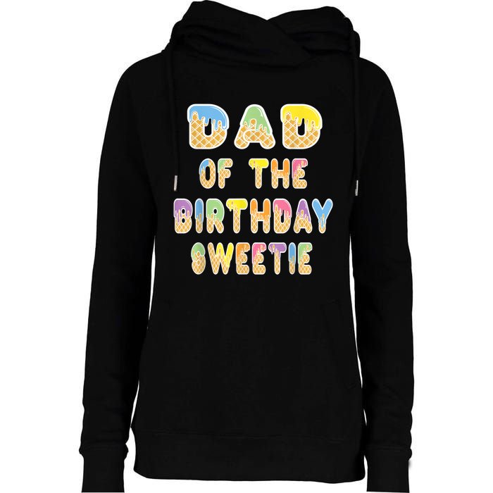 Dad Of The Birthday Sweetie Girl Icecream Themed Party Womens Funnel Neck Pullover Hood