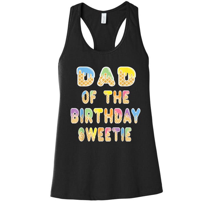 Dad Of The Birthday Sweetie Girl Icecream Themed Party Women's Racerback Tank